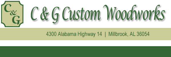 C and G Custom Woodworks: 4300 Alabama Highway 14, Millbrook, AL 36054, Phone: 334-202-5841 or 334-201-5841, Fax: 334-285-4635